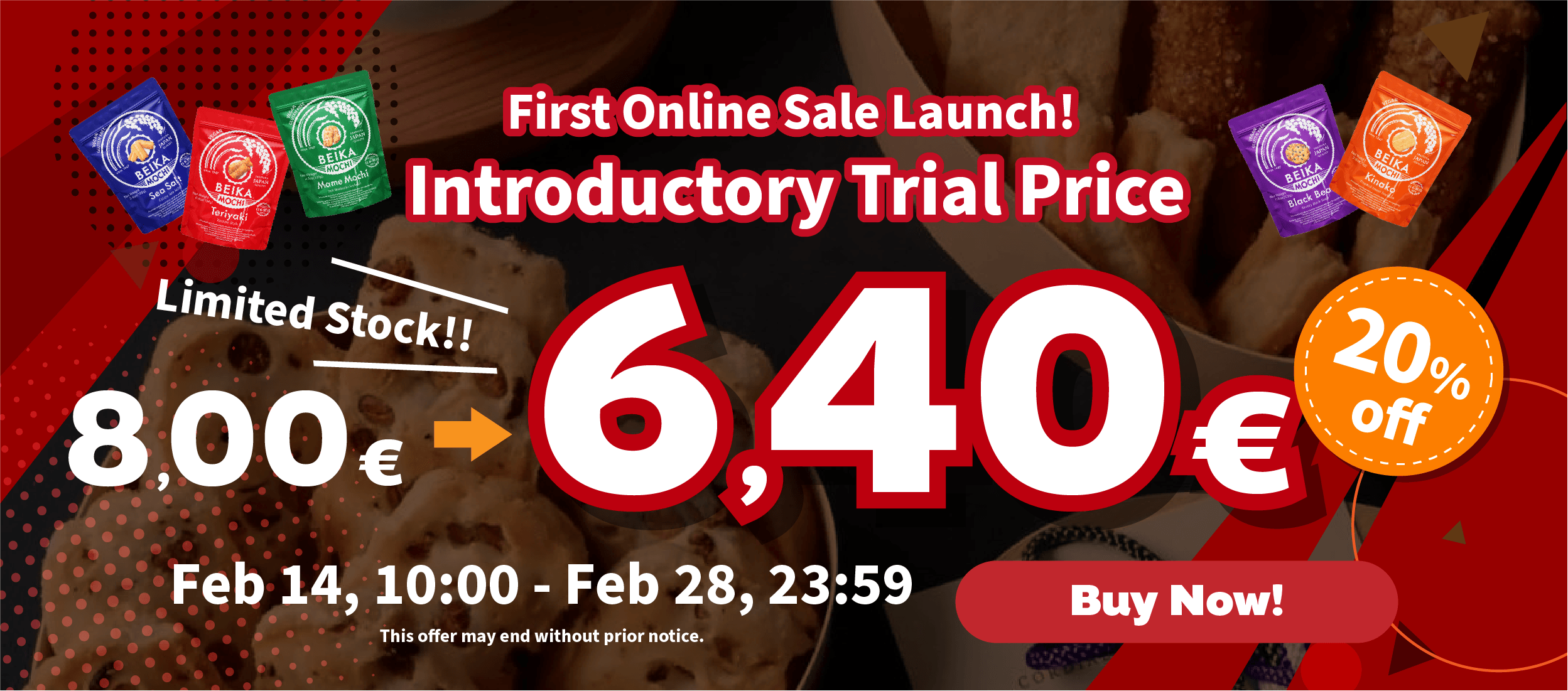 Limited Stock!! First Online Sale Launch! Introductory Trial Price 6,40€ Feb 14, 10:00 - Feb 28, 23:59 This offer may end without prior notice. Buy Now!